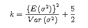 $$k=\frac{\left\{E\left(\sigma^2\right)\right\}^2}{Var\left(\sigma^2\right)}+\frac{5}{2}$$