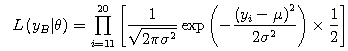 $$L\left( y_B|\theta \right) = \prod_{i=11}^{20}{\left[ \frac{1}{\sqrt{2\pi\sigma^2}} \exp{\left( -\frac{\left( y_i-\mu\right)^2}{2\sigma^2} \right)}\times \frac{1}{2}\right] }$$